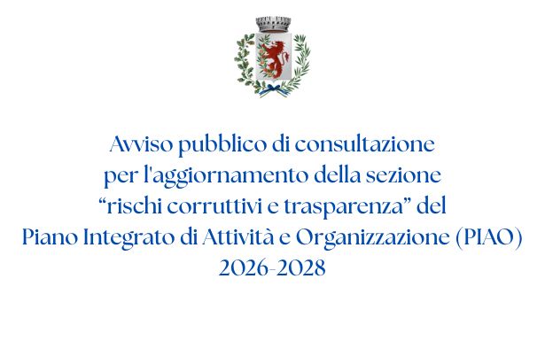 Avviso pubblico di consultazione per l'aggiornamento della sezione “rischi corruttivi e trasparenza” del Piano Integrato di Attività e Organizzazione (PIAO) 2026-2028
